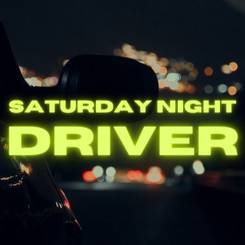 SATURDAY NIGHT DRIVER