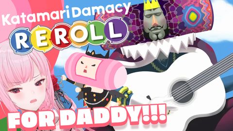 【KATAMARI DAMACY REROLL】DADDY PLEASE LOVE ME (KataMarathon)