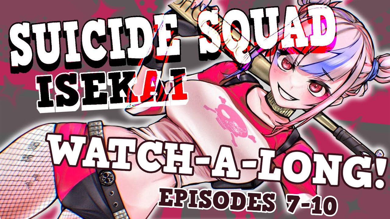 【SUICIDE SQUAD: ISEKAI】Episodes 7-10 Watch-a-Long!! #calliolive