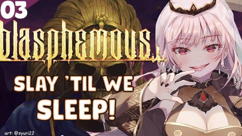 【Blasphemous #03】Slaying Late into the Night! #hololiveEnglish #holoMyth