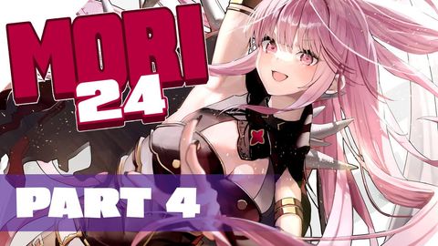 【MORI24】24 HOUR STREAM - PART 4