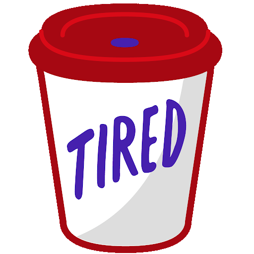 A coffee cup with the words "TIRED"