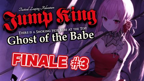 【JUMP KING: GHOST OF THE BABE】The Third Finale. Endurance. idk y'all just f me up fam