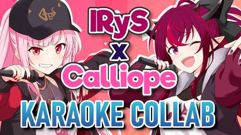 【KARAOKE COLLAB】IRyS x Calliope Mori!!