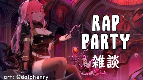 【RAP PARTY 雑談】Writing Bad Raps, Listening to Remixes, and Chatting!