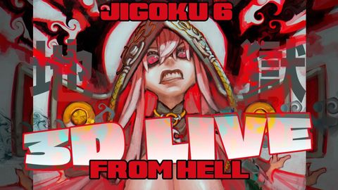 【3D CONCERT】JIGOKU 6 RELEASE LIVE !! 地獄でライブやってる！！